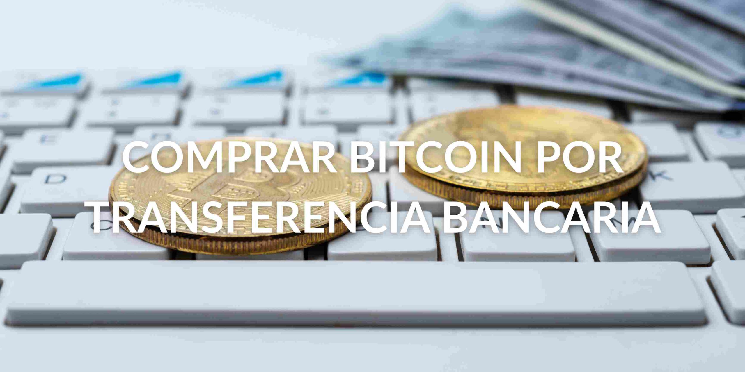 Cómo comprar bitcoin por transferencia bancaria