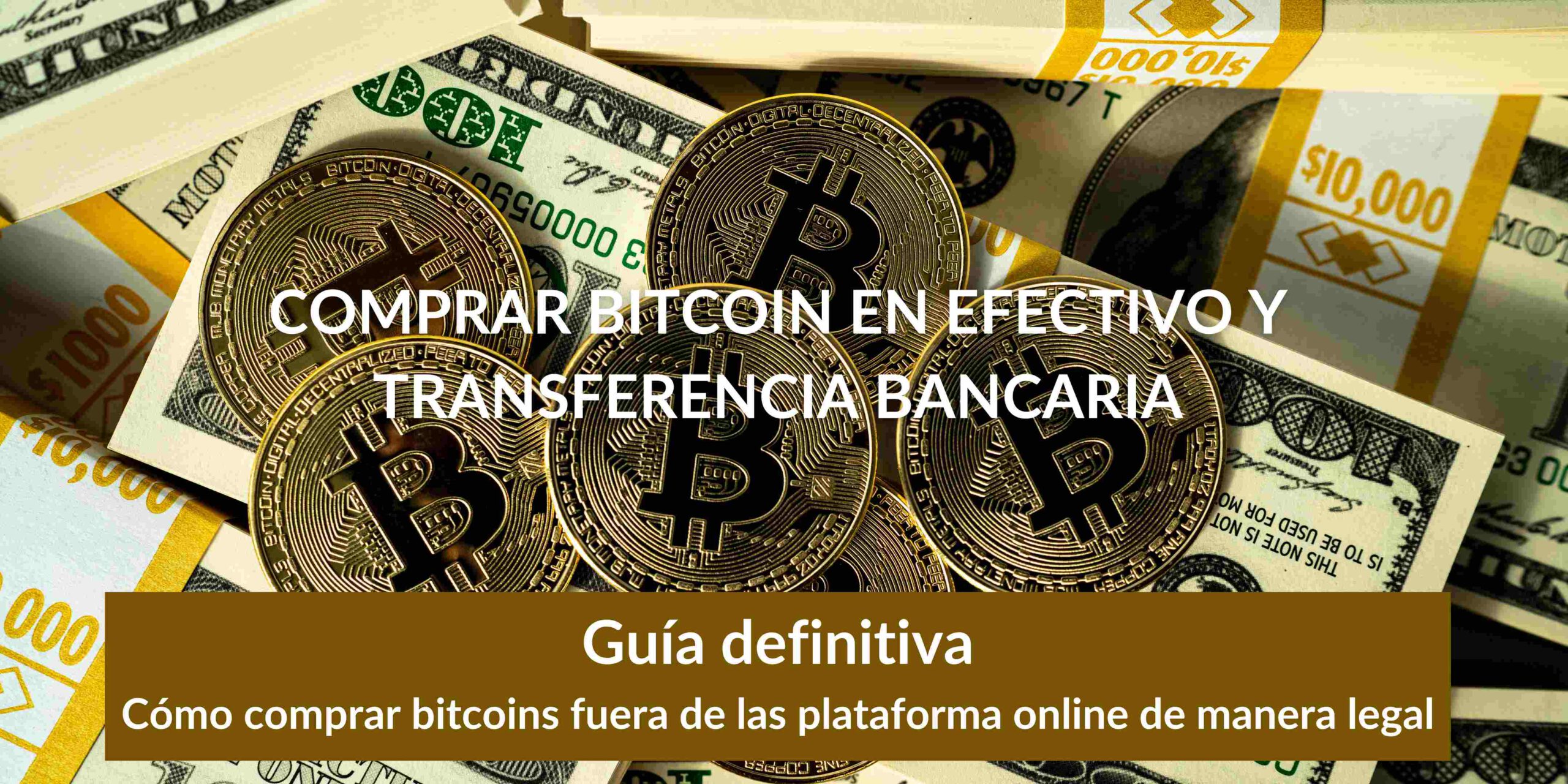 Cómo comprar bitcoin en efectivo y con transferencia bancaria